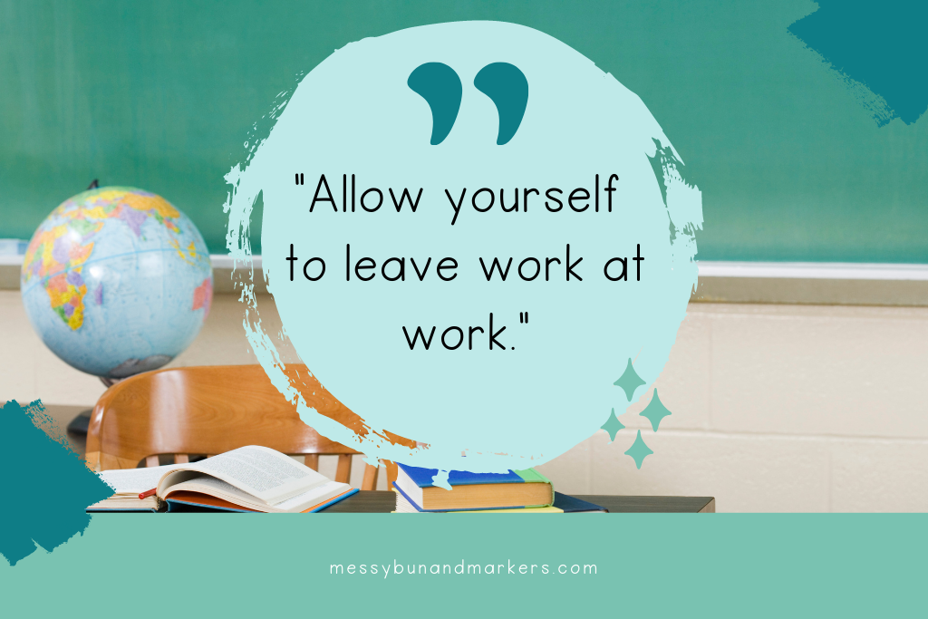 An image of a classroom with the quote "Allow yourself to leave work at work."
